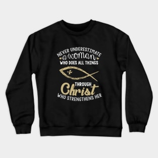 Never Underestimate A Woman Who Does All Things Through Christ Who Srengthens Her Wife Crewneck Sweatshirt